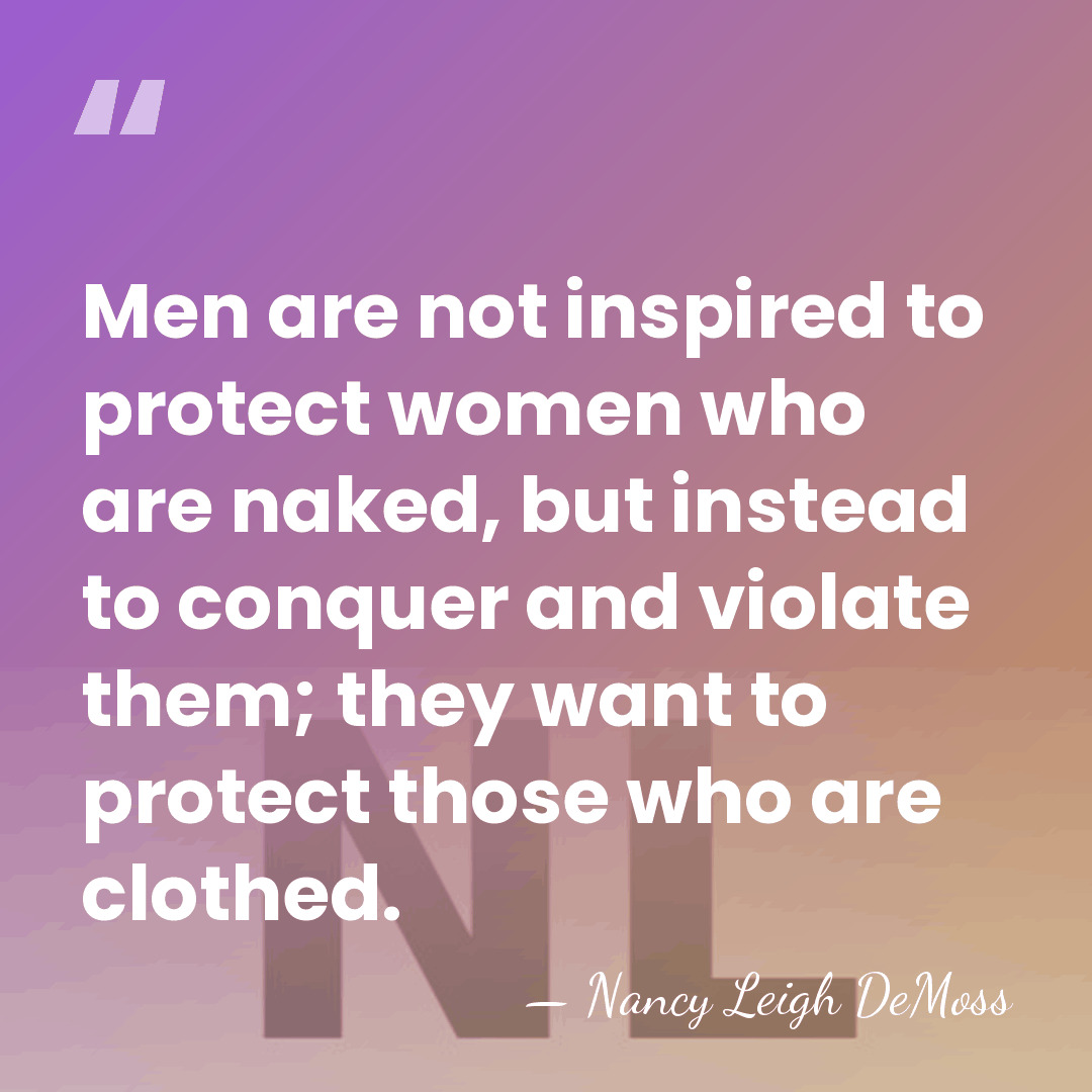 Men are not inspired to protect women who are naked, but instead&hellip; - Nancy Leigh DeMoss