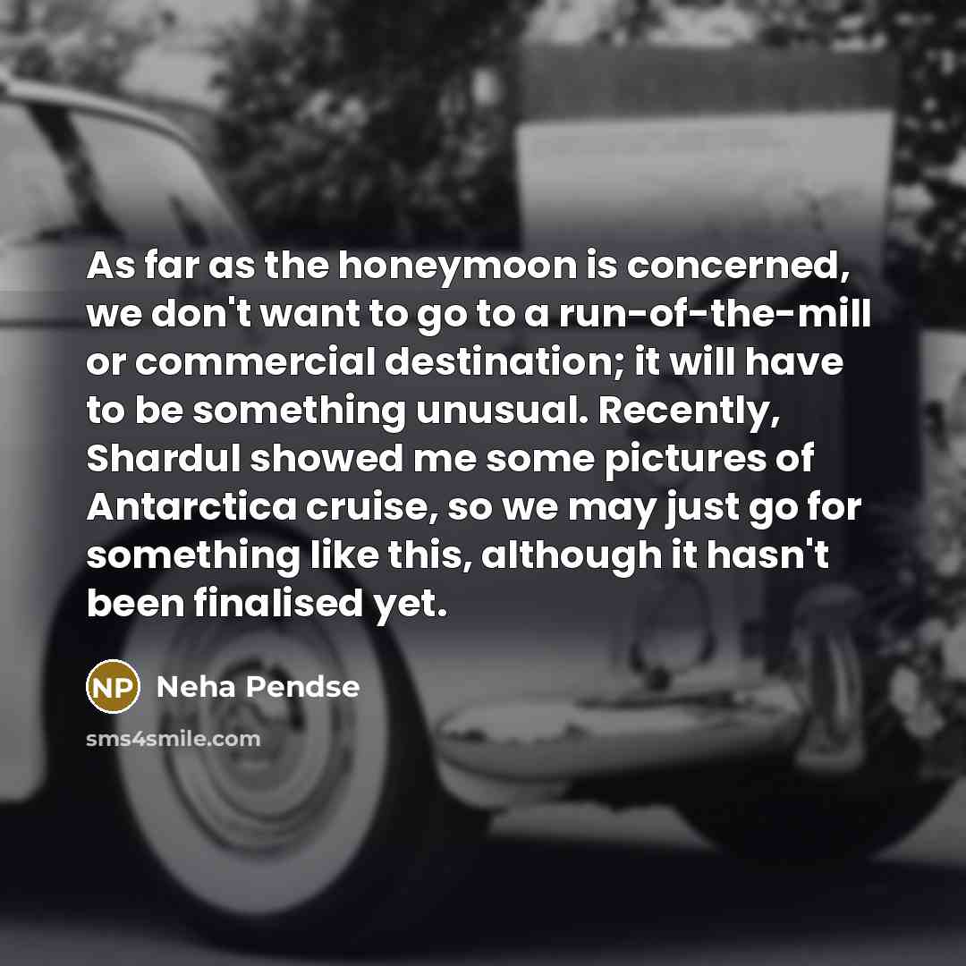 “As far as the honeymoon is concerned, we don't want…” quote by Neha Pendse