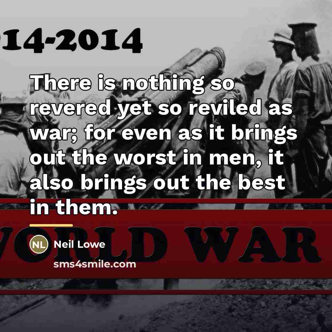“There is nothing so revered yet so reviled as war;…” quote by Neil Lowe