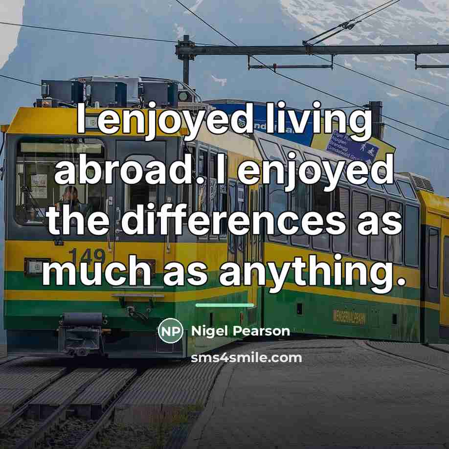 “I enjoyed living abroad. I enjoyed the differences as much…” quote by Nigel Pearson