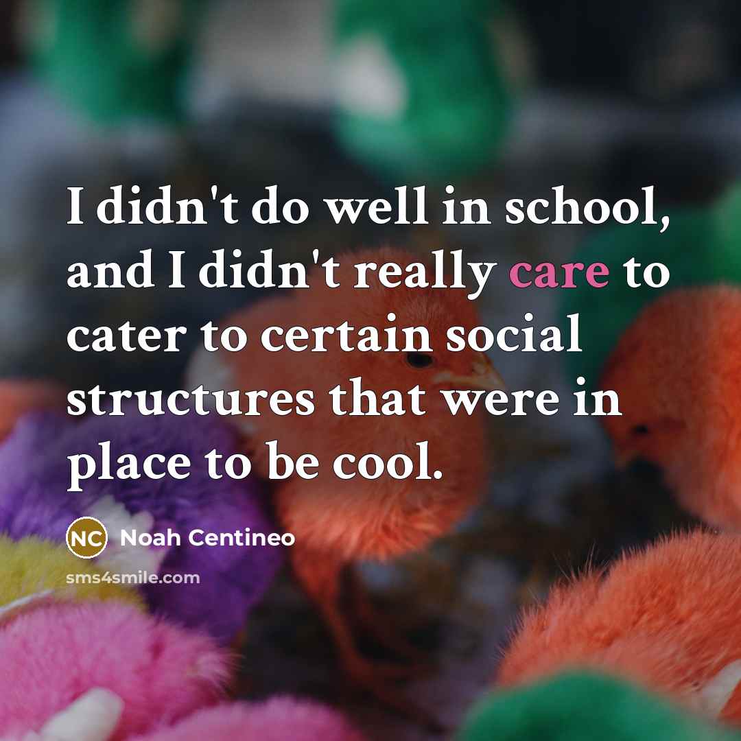 “I didn't do well in school, and I didn't really…” quote by Noah Centineo