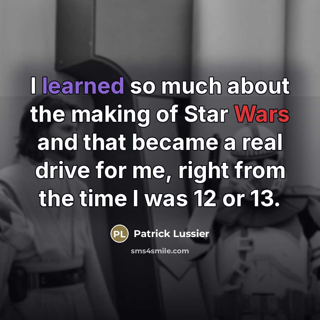 “I learned so much about the making of Star Wars…” quote by Patrick Lussier