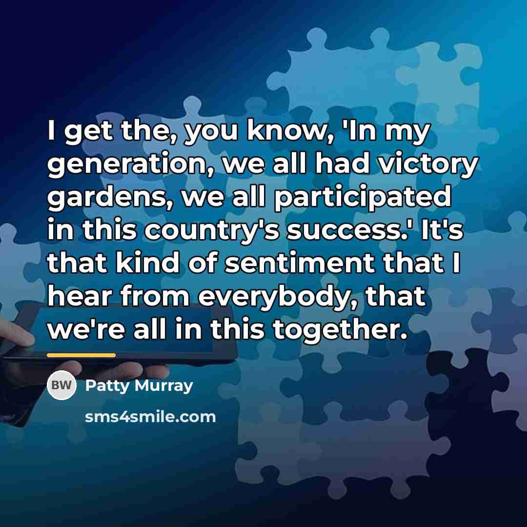 “I get the, you know, 'In my generation, we all…” quote by Patty Murray