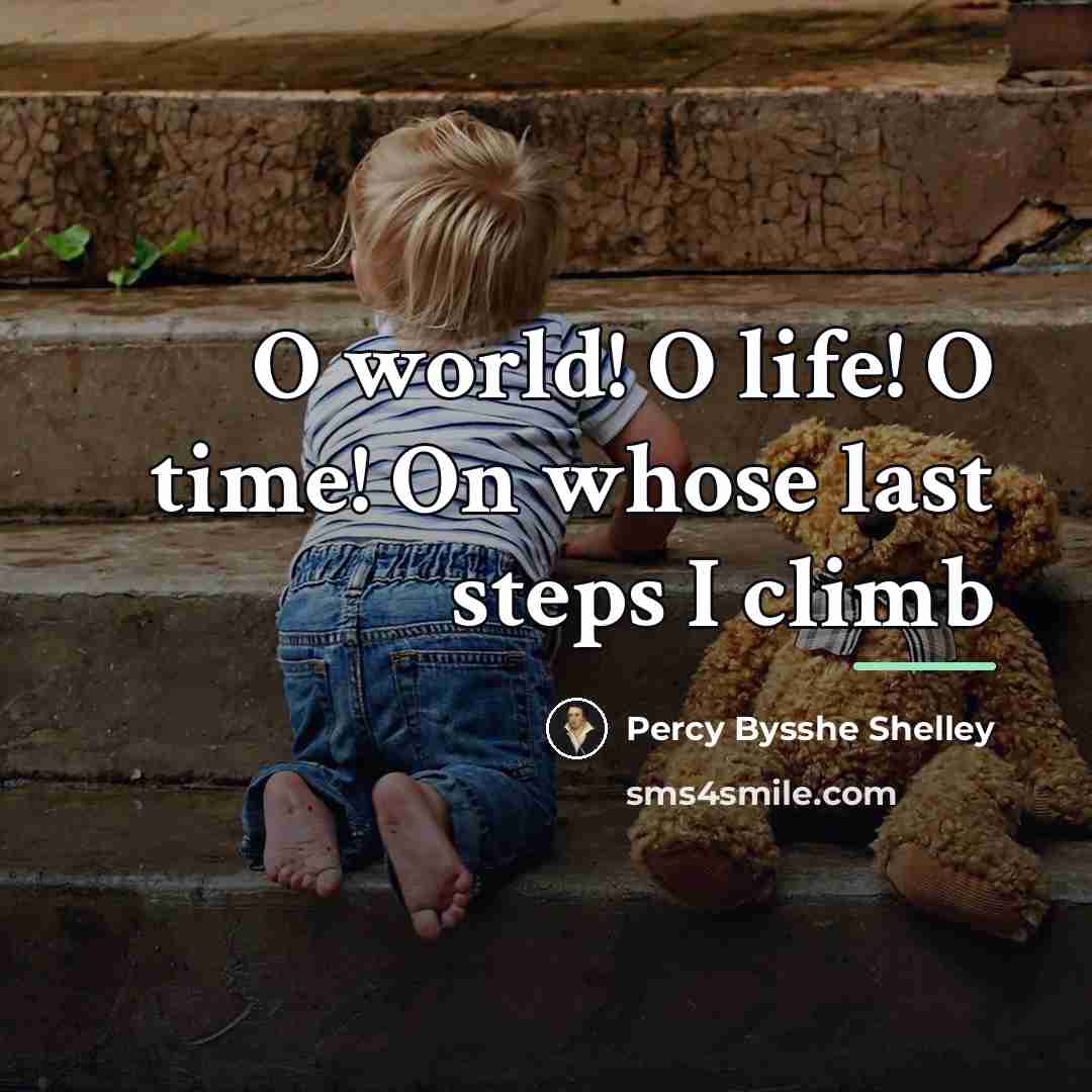 “O world! O life! O time! On whose last steps…” quote by Percy Bysshe Shelley