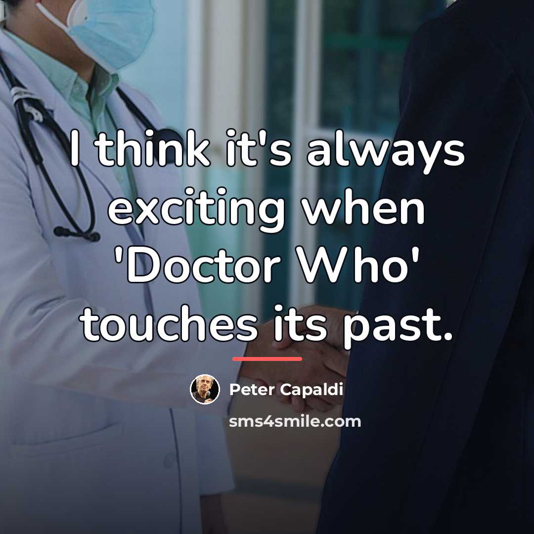 “I think it's always exciting when 'Doctor Who' touches its…” quote by Peter Capaldi