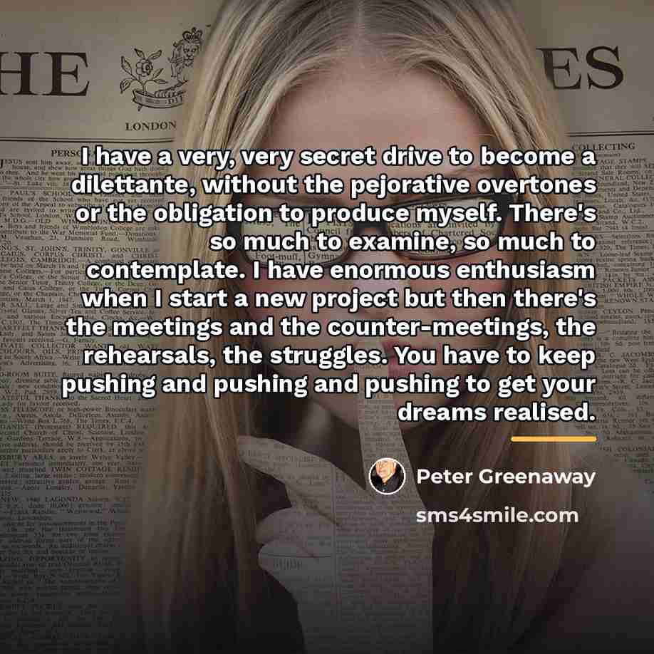 “I have a very, very secret drive to become a…” quote by Peter Greenaway