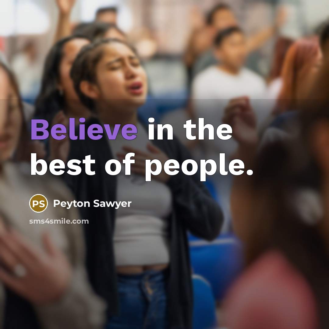 “Believe in the best of people.” quote by Peyton Sawyer