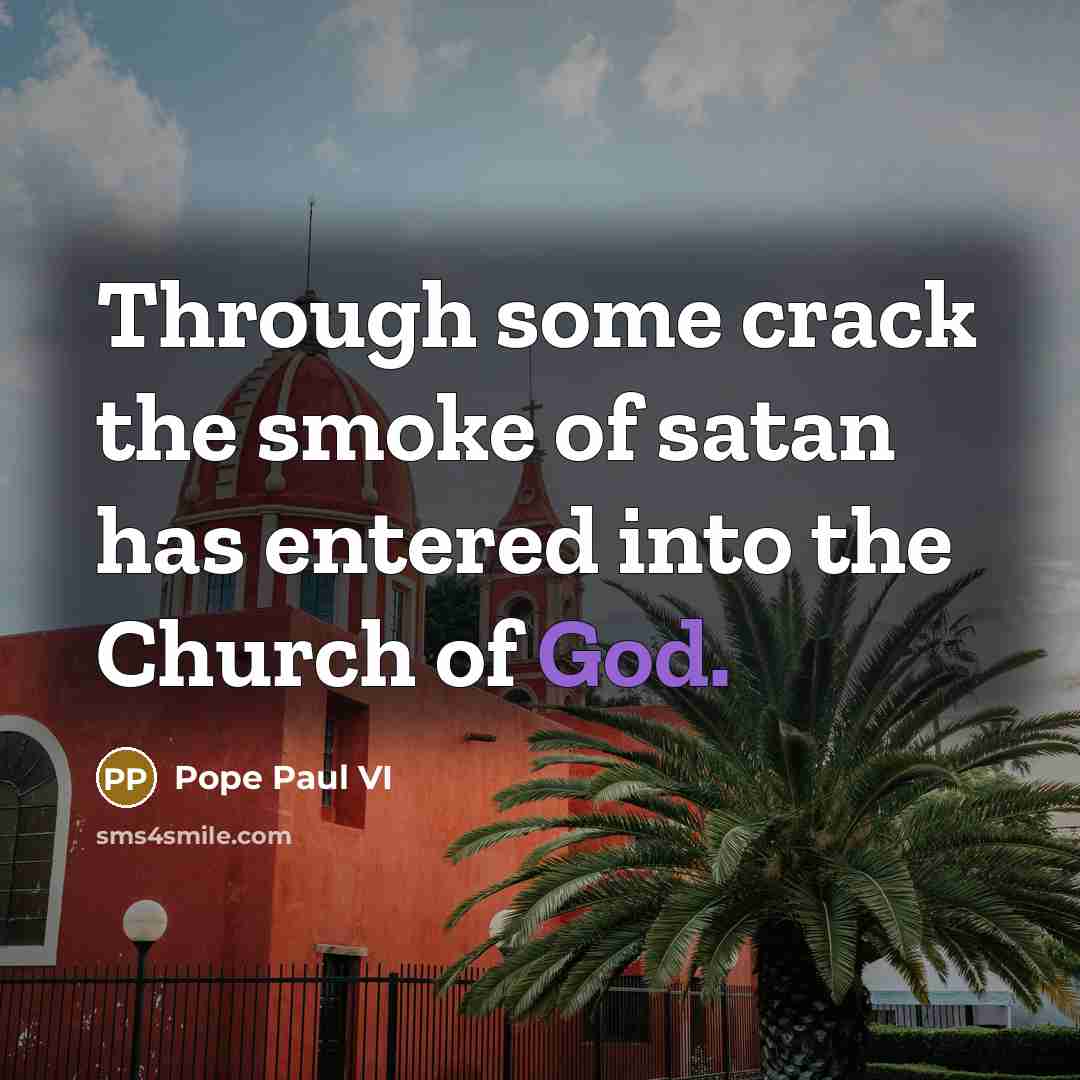 “Through some crack the smoke of satan has entered into…” quote by Pope Paul VI
