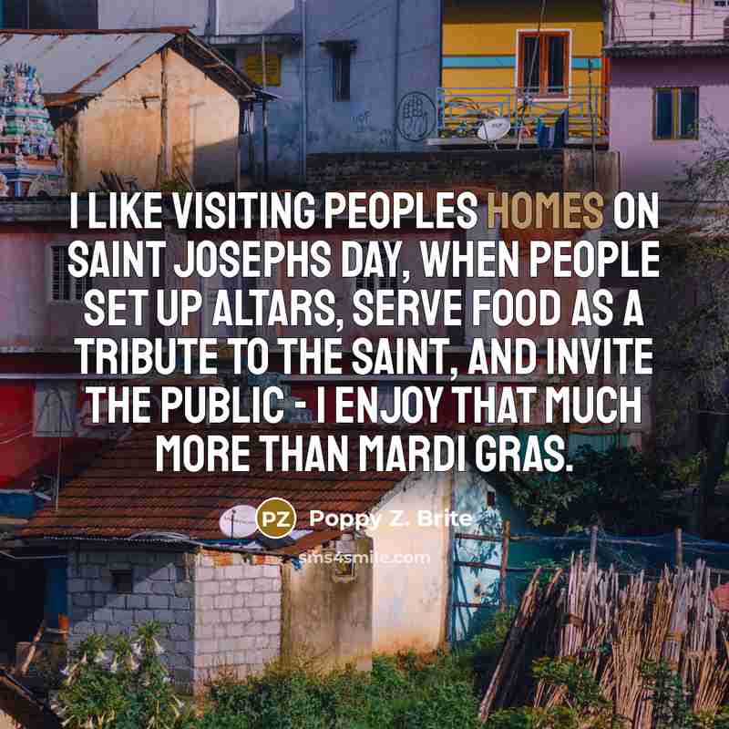 “I like visiting peoples homes on Saint Josephs Day, when…” quote by Poppy Z. Brite