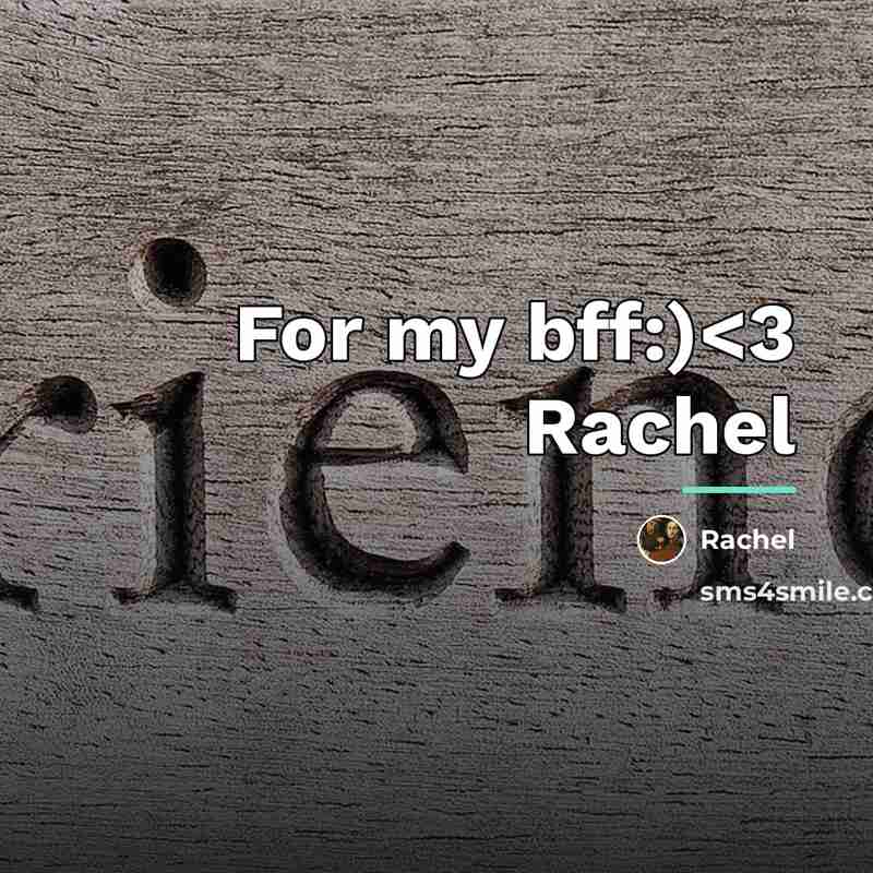 “For my bff:)…” quote by Rachel