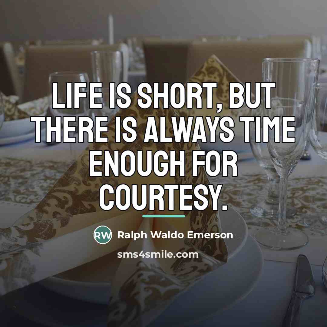 “Life is short, but there is always time enough for…” quote by Ralph Waldo Emerson