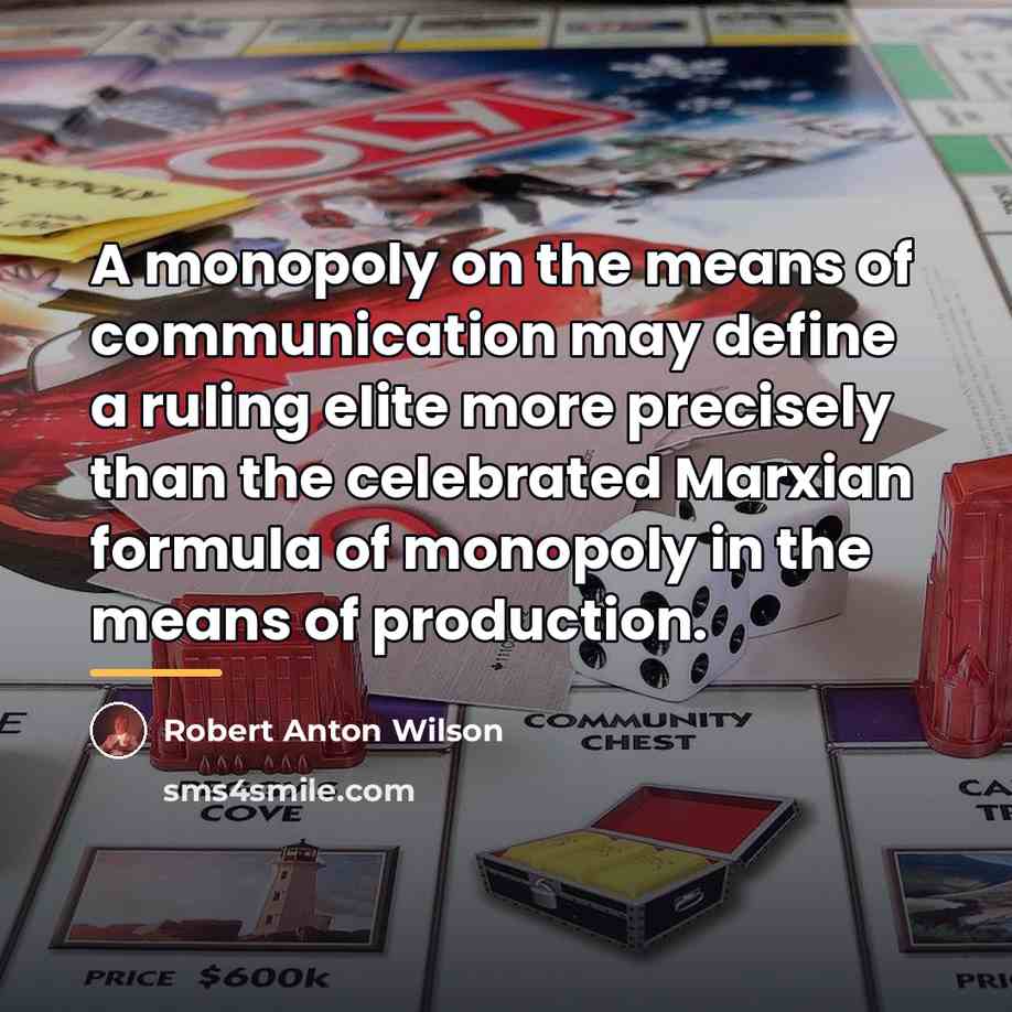 “A monopoly on the means of communication may define a…” quote by Robert Anton Wilson
