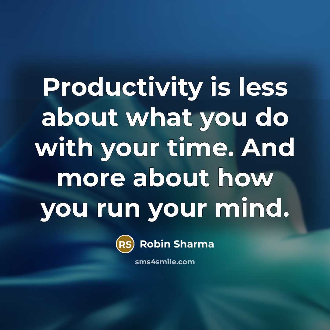 “Productivity is less about what you do with your time.…” quote by Robin Sharma