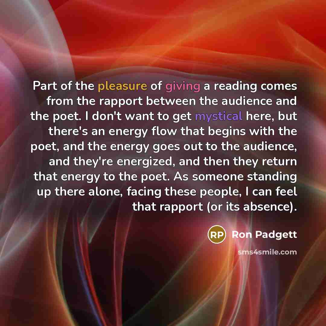 “Part of the pleasure of giving a reading comes from…” quote by Ron Padgett