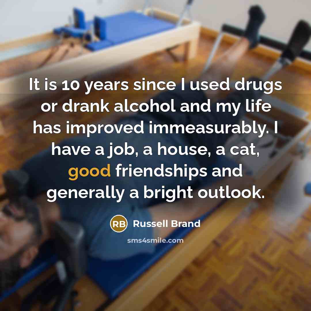“It is 10 years since I used drugs or drank…” quote by Russell Brand
