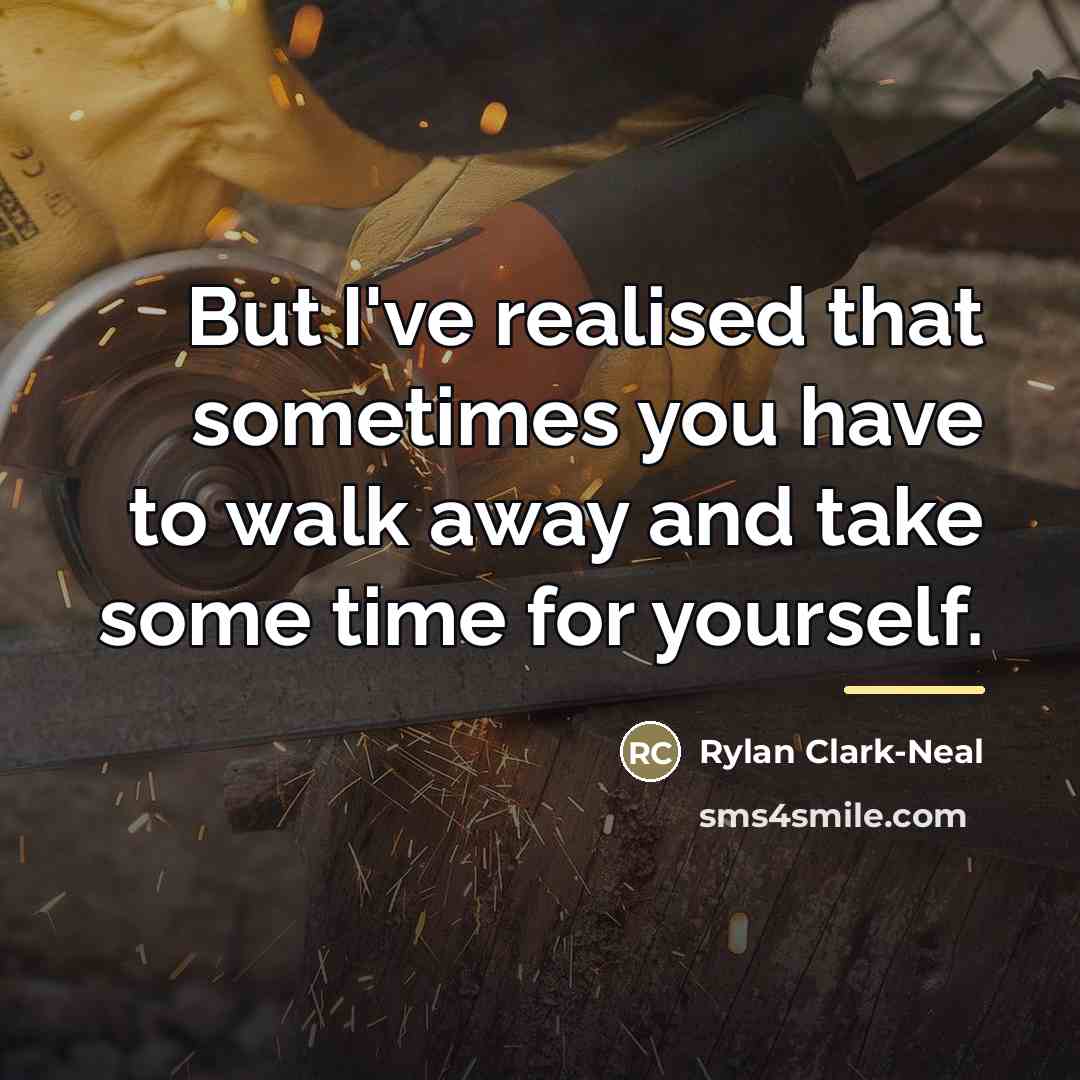 “But I've realised that sometimes you have to walk away…” quote by Rylan Clark-Neal
