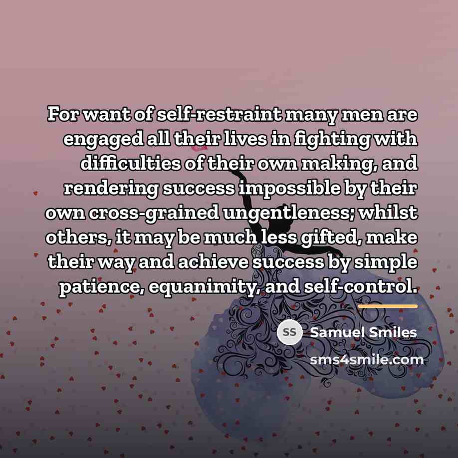 “For want of self-restraint many men are engaged all their…” quote by Samuel Smiles