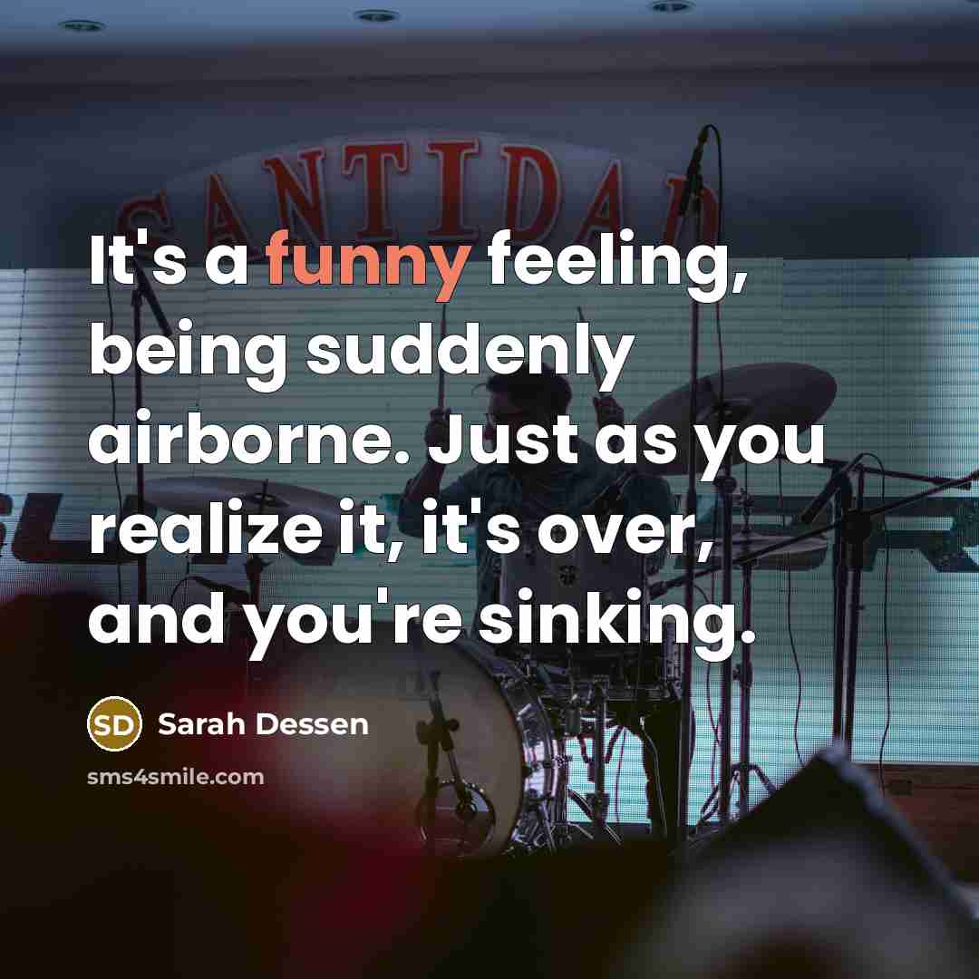 “It's a funny feeling, being suddenly airborne. Just as you…” quote by Sarah Dessen