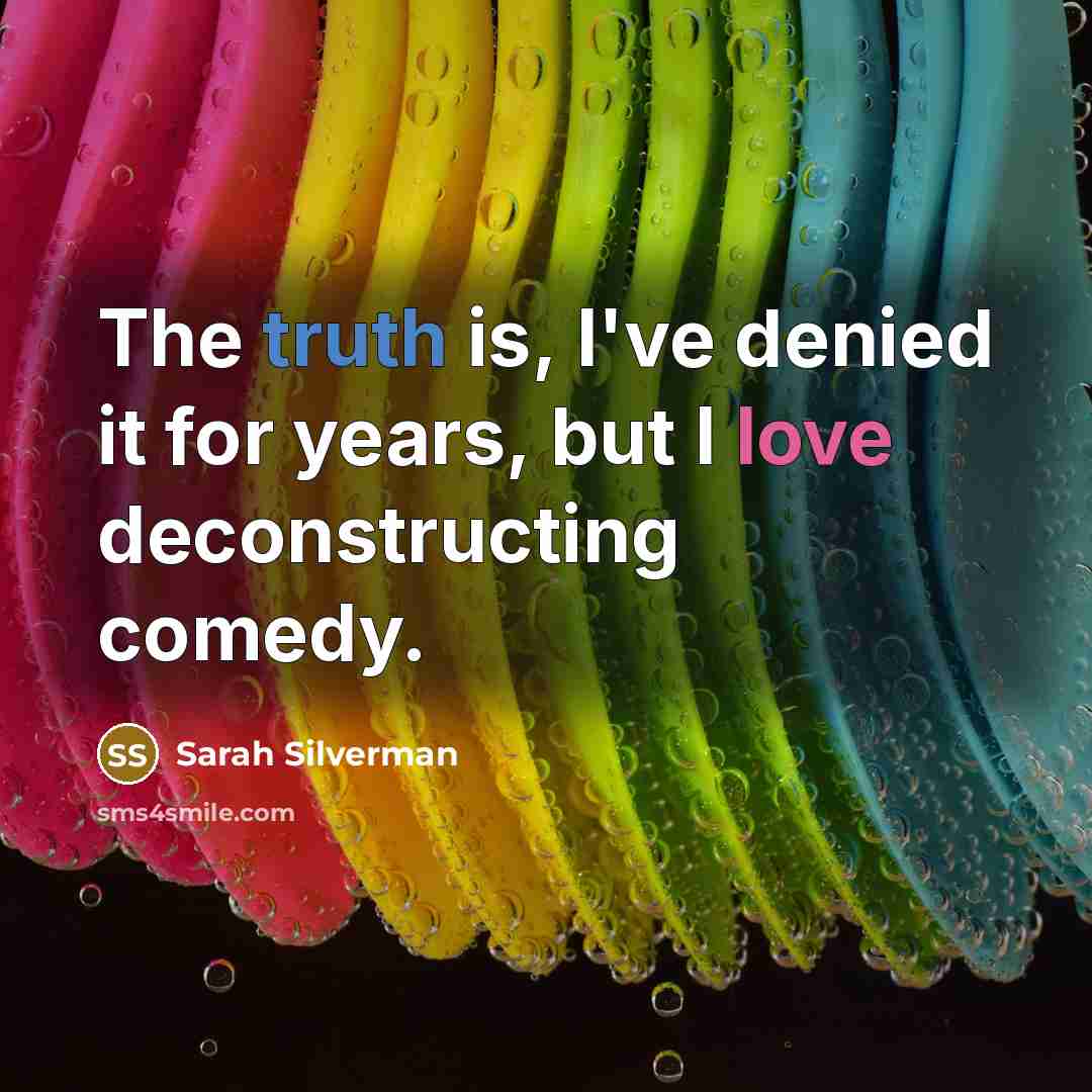 “The truth is, I've denied it for years, but I…” quote by Sarah Silverman