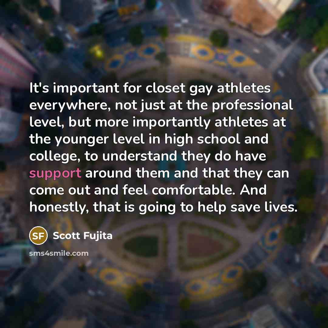“It's important for closet gay athletes everywhere, not just at…” quote by Scott Fujita