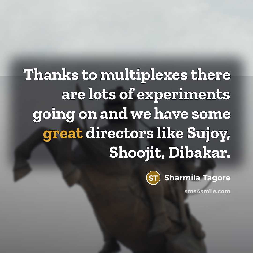 “Thanks to multiplexes there are lots of experiments going on…” quote by Sharmila Tagore