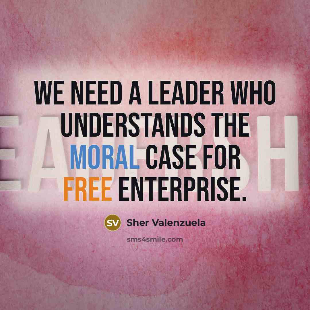 “We need a leader who understands the moral case for…” quote by Sher Valenzuela