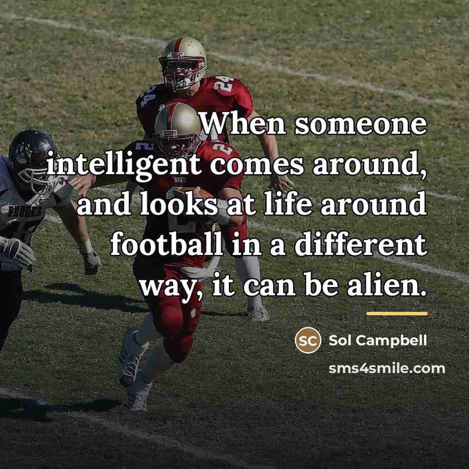 “When someone intelligent comes around, and looks at life around…” quote by Sol Campbell