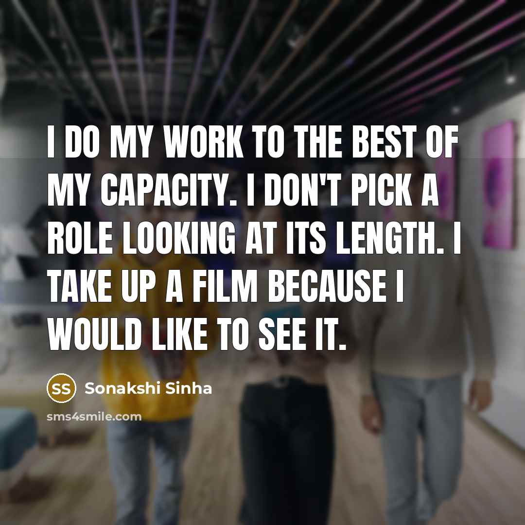 “I do my work to the best of my capacity.…” quote by Sonakshi Sinha