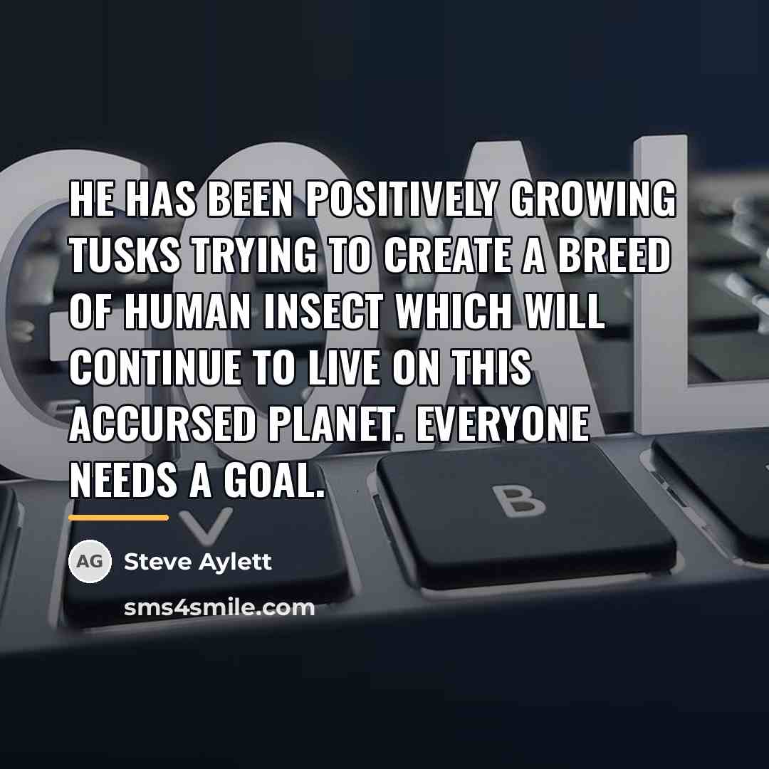 “He has been positively growing tusks trying to create a…” quote by Steve Aylett