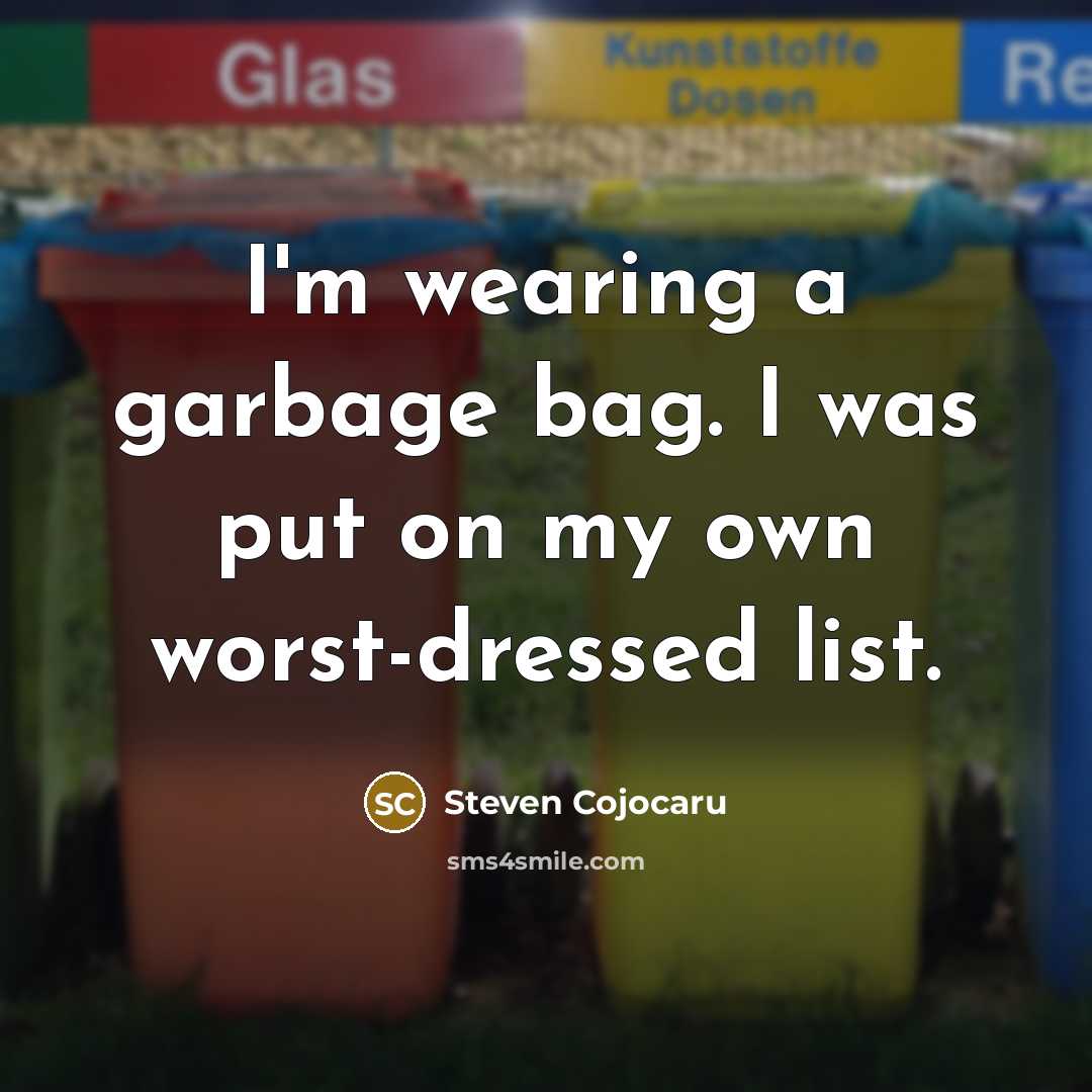 “I'm wearing a garbage bag. I was put on my…” quote by Steven Cojocaru