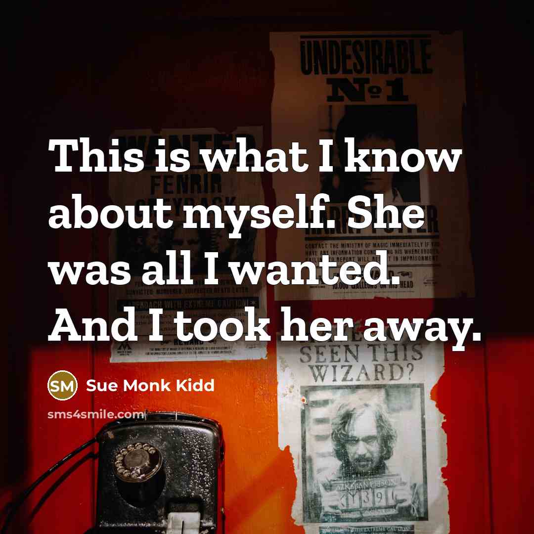 “This is what I know about myself. She was all…” quote by Sue Monk Kidd