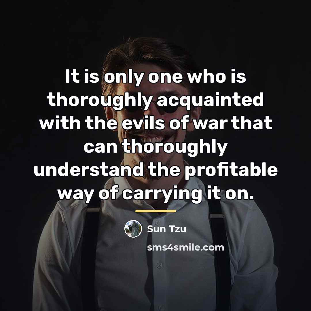 “It is only one who is thoroughly acquainted with the…” quote by Sun Tzu