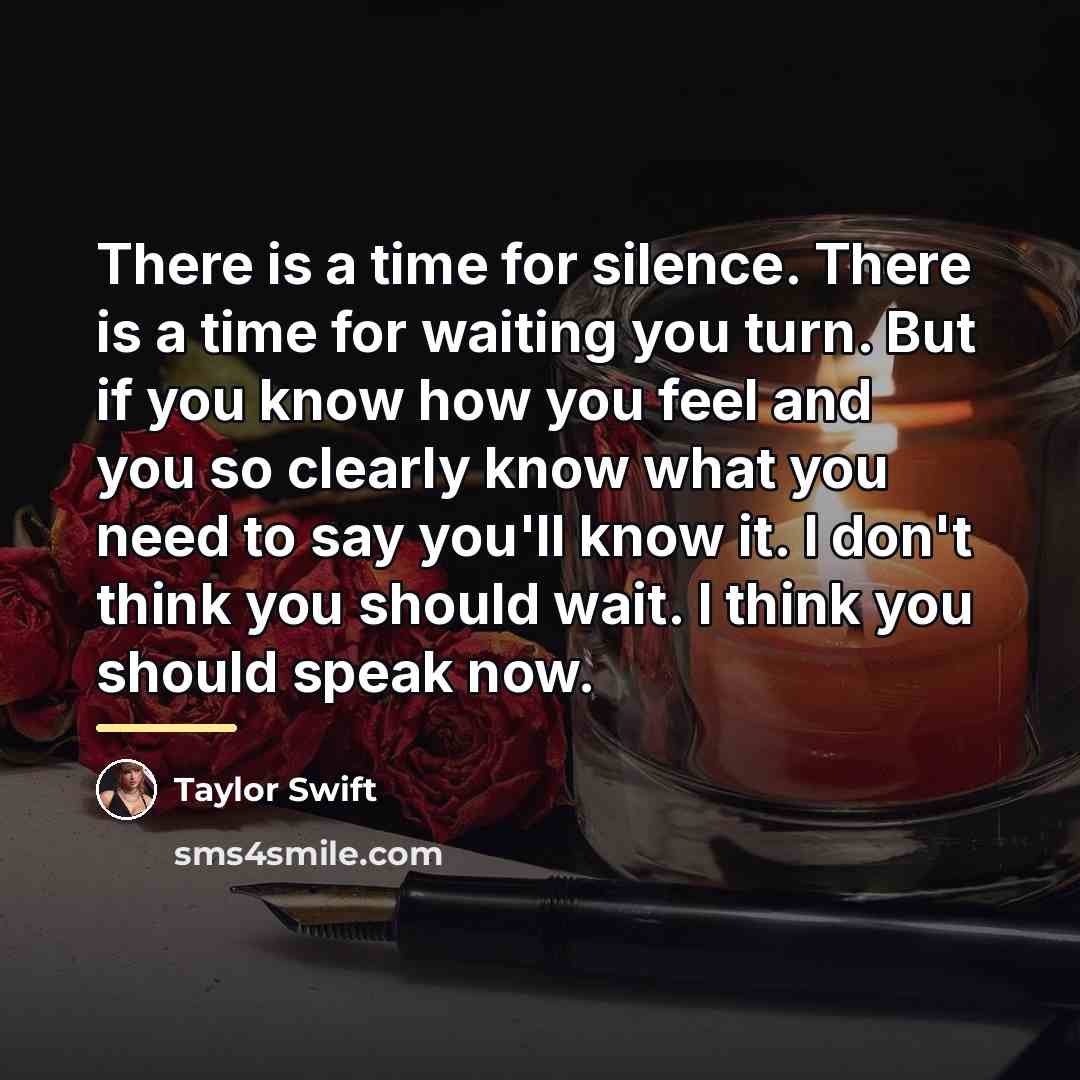 “There is a time for silence. There is a time…” quote by Taylor Swift