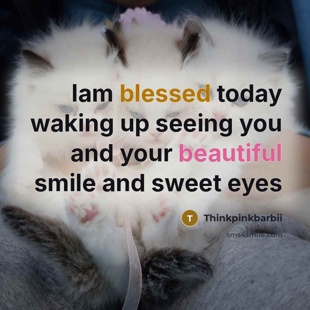 “Iam blessed today waking up seeing you and your beautiful smile and sweet eyes” quote by Thinkpinkbarbii