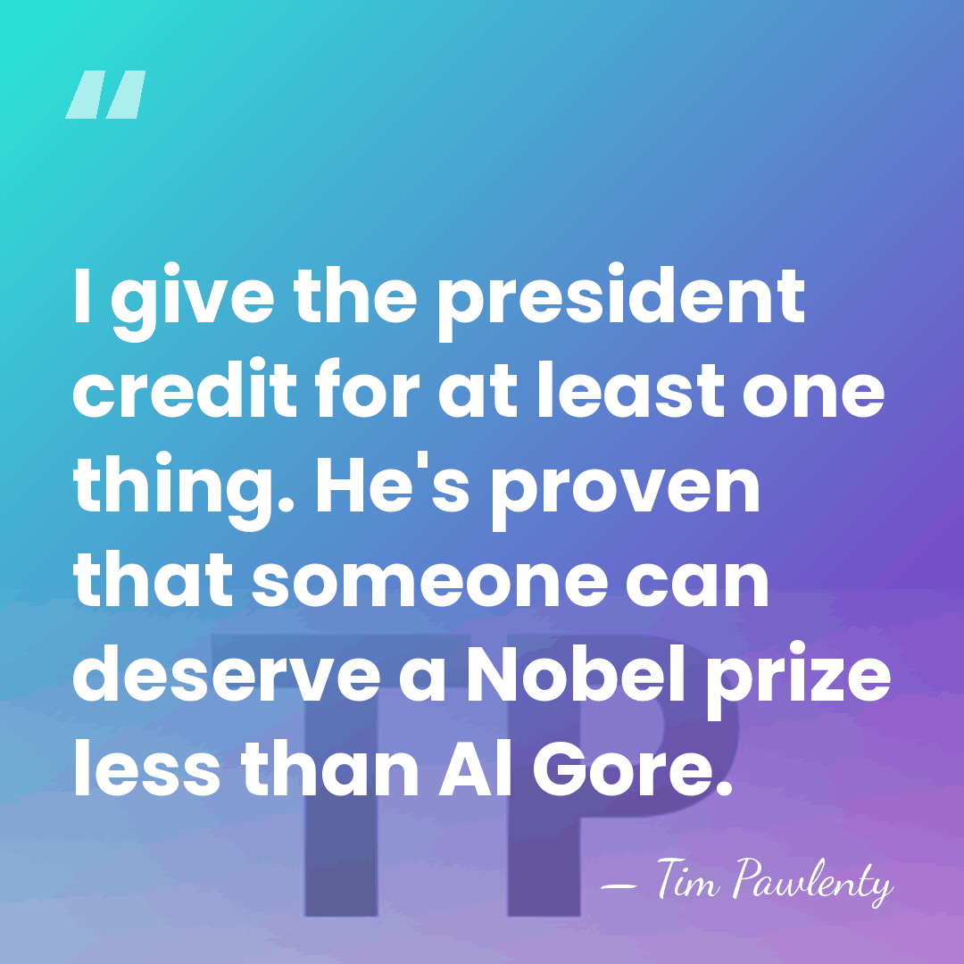I give the president credit for at least one thing. He's proven&hellip; - Tim Pawlenty