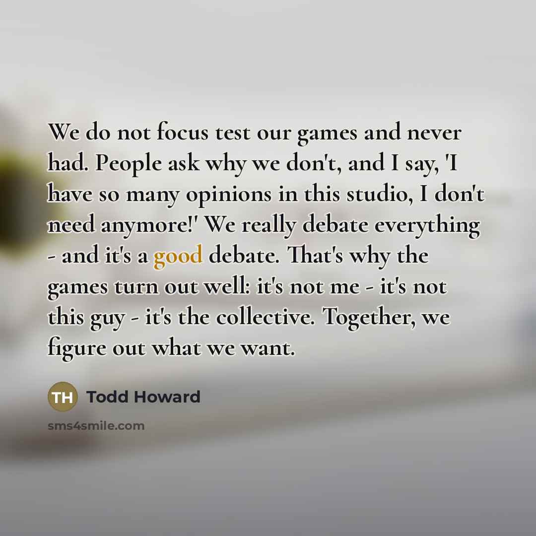 “We do not focus test our games and never had.…” quote by Todd Howard