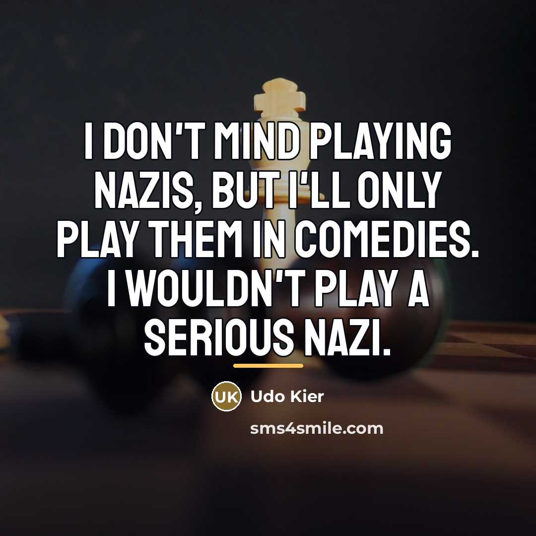 “I don't mind playing Nazis, but I'll only play them…” quote by Udo Kier
