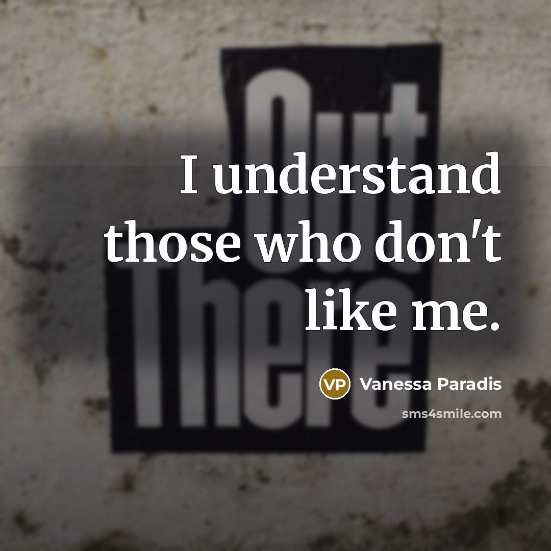 “I understand those who don't like me.…” quote by Vanessa Paradis