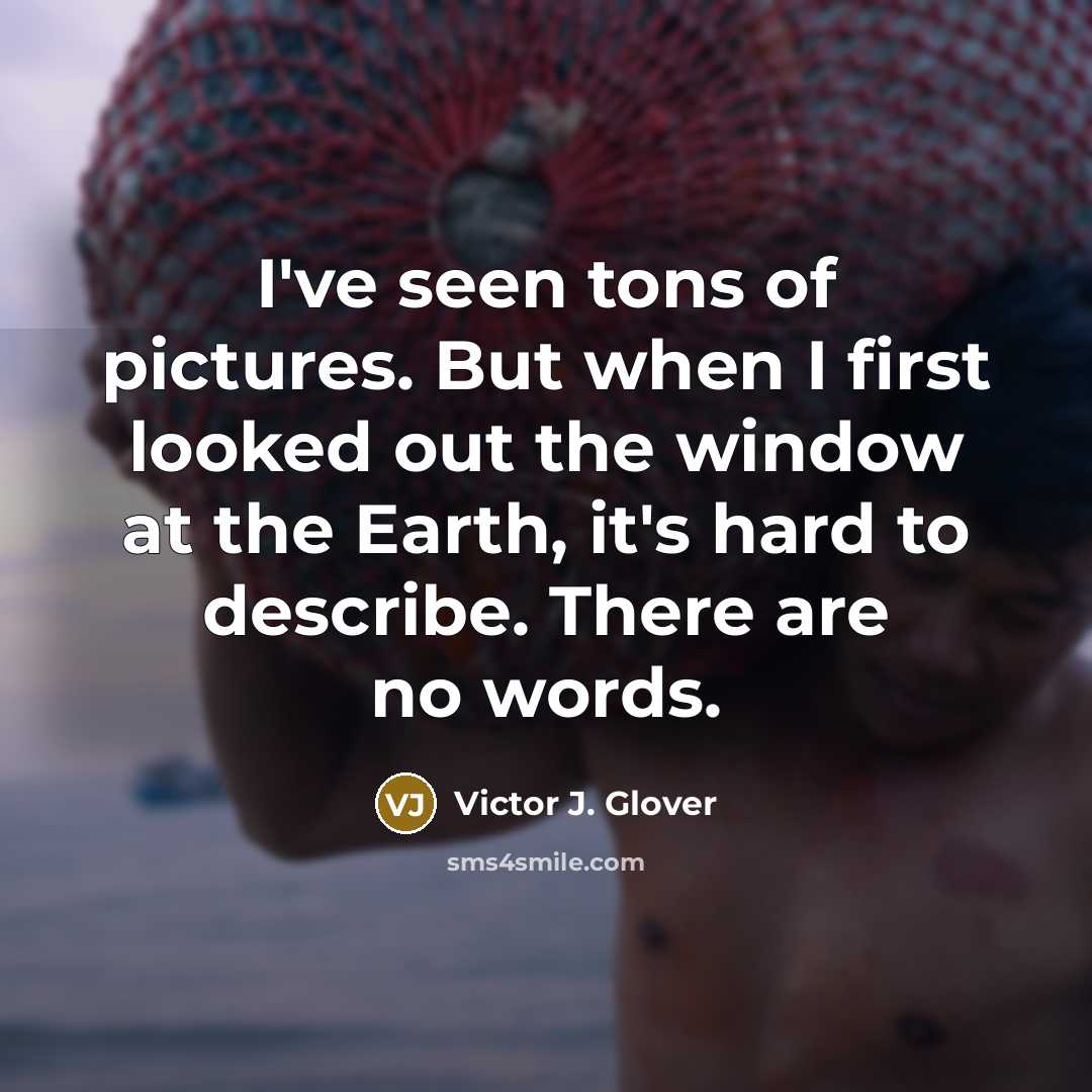 “I've seen tons of pictures. But when I first looked…” quote by Victor J. Glover