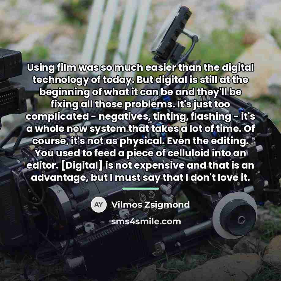 “Using film was so much easier than the digital technology…” quote by Vilmos Zsigmond