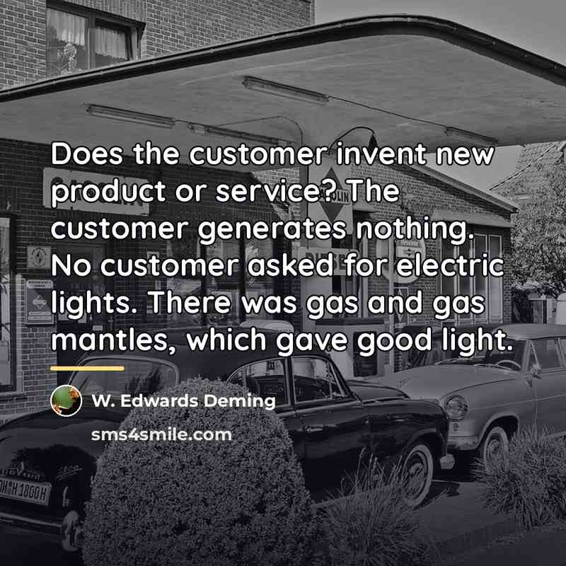 “Does the customer invent new product or service? The customer…” quote by W. Edwards Deming