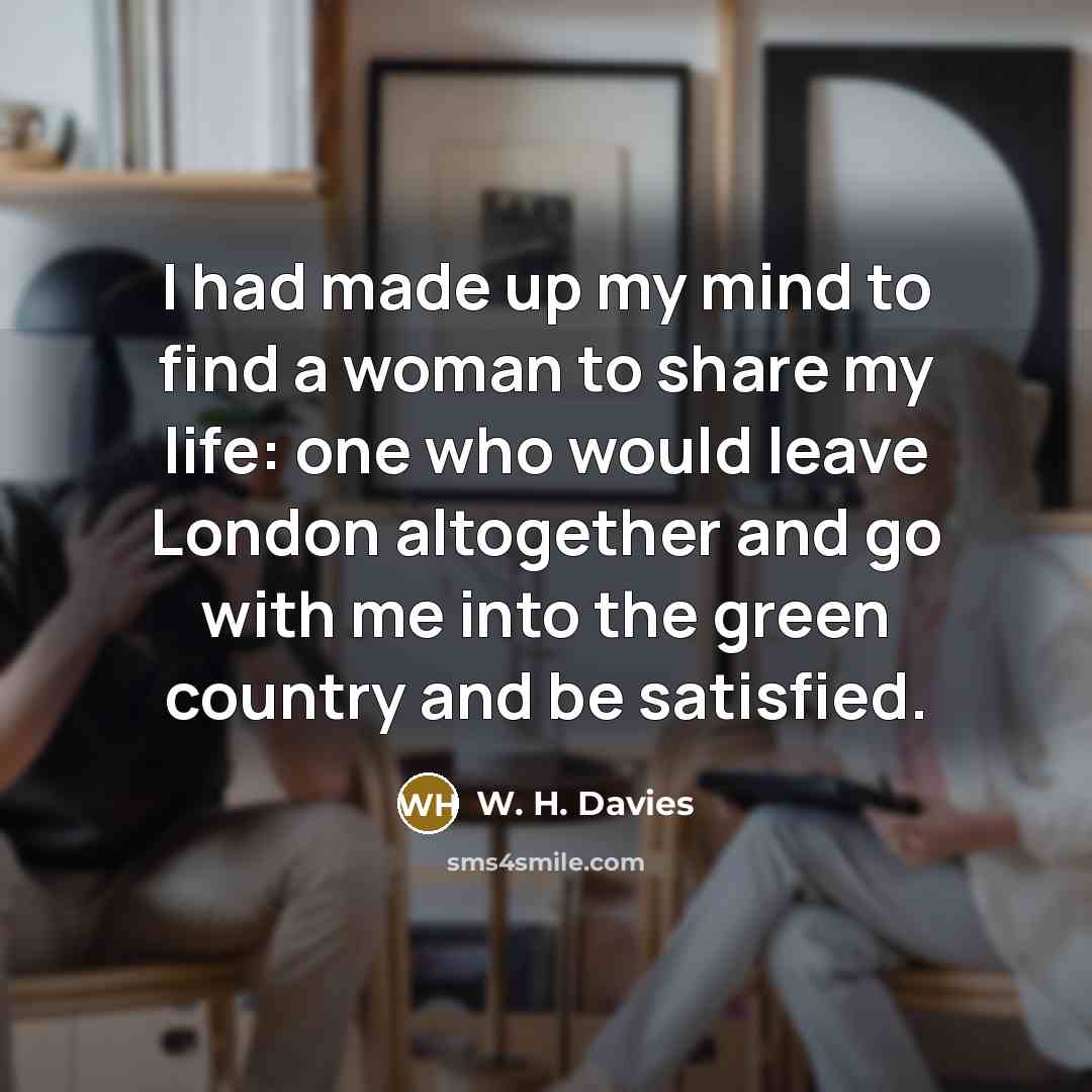 “I had made up my mind to find a woman…” quote by W. H. Davies