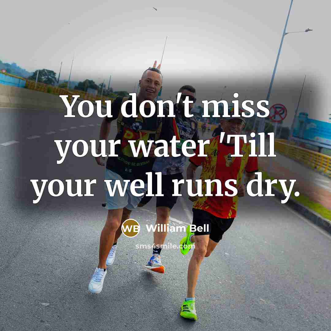 “You don't miss your water 'Till your well runs dry.…” quote by William Bell