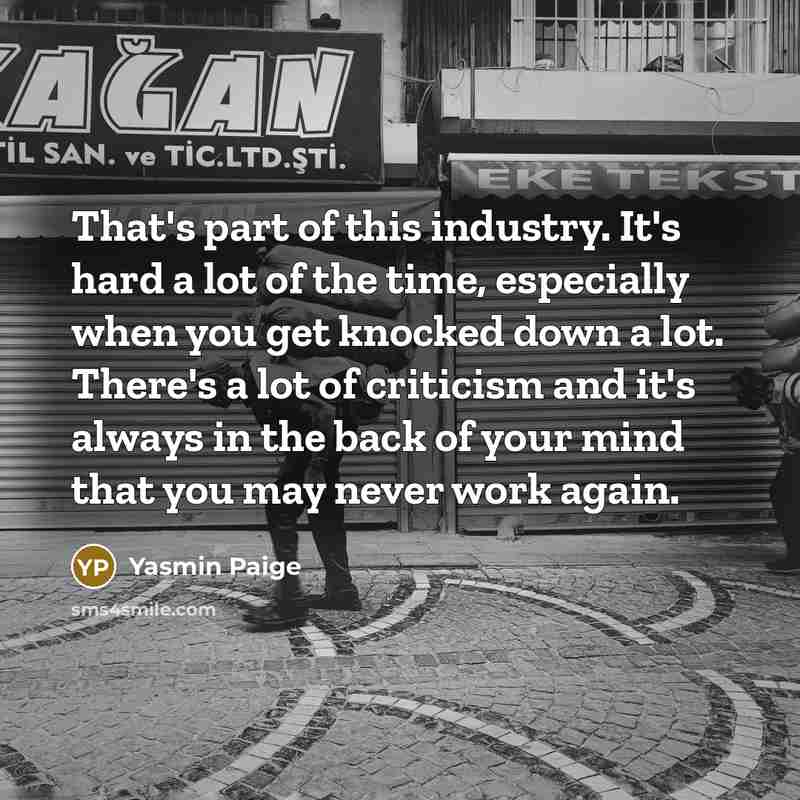 “That's part of this industry. It's hard a lot of…” quote by Yasmin Paige