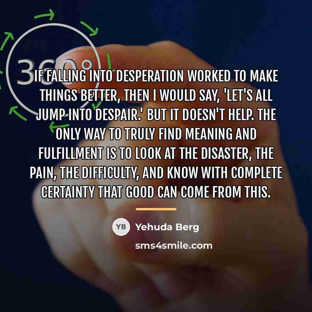 “If falling into desperation worked to make things better, then…” quote by Yehuda Berg