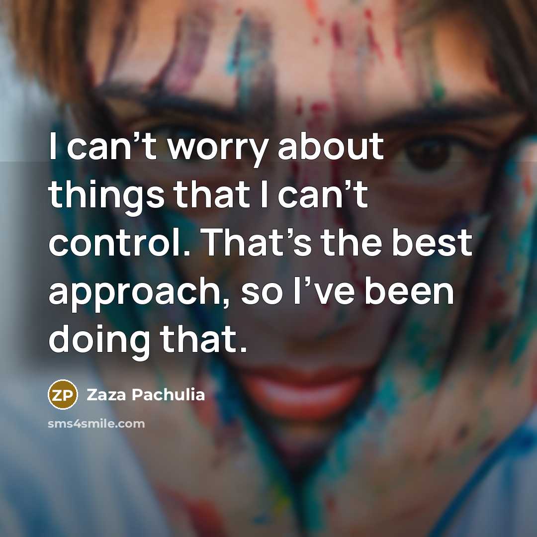 “I can't worry about things that I can't control. That's…” quote by Zaza Pachulia