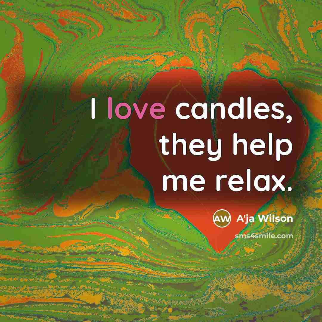 “I love candles, they help me relax.…” quote by A'ja Wilson