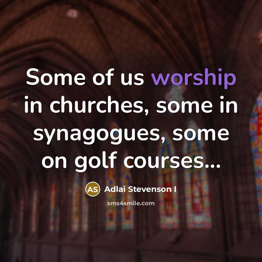 “Some of us worship in churches, some in synagogues, some…” quote by Adlai Stevenson I