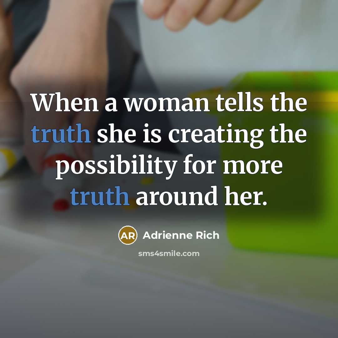 “When a woman tells the truth she is creating the…” quote by Adrienne Rich
