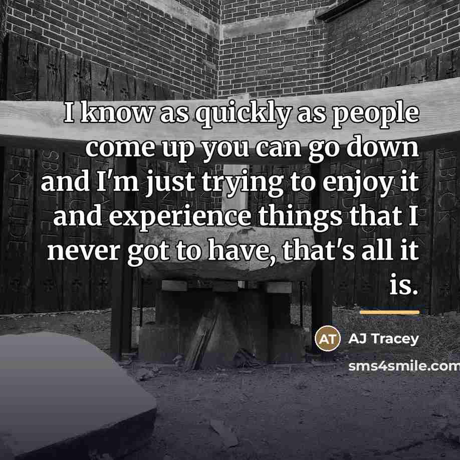 “I know as quickly as people come up you can…” quote by AJ Tracey